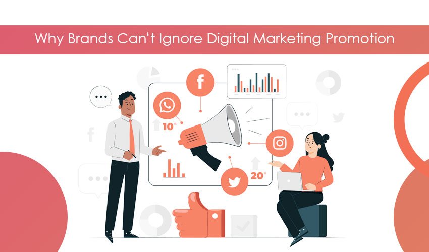 Why Brands Can't Ignore Digital Marketing for Promotion