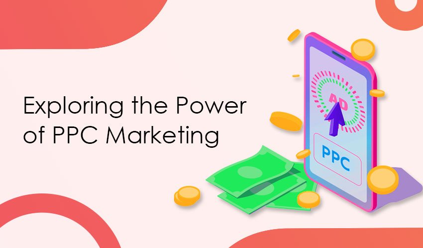 Exploring the Power of PPC Marketing and Its Benefits