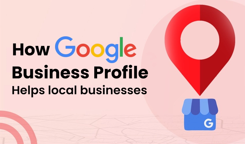 How Google Business Profile Helps Local Businesses